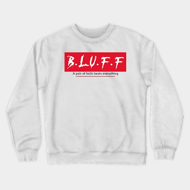 B.L.U.F.F "a pair of balls beats everything" Poker T Crewneck Sweatshirt by Ceddys